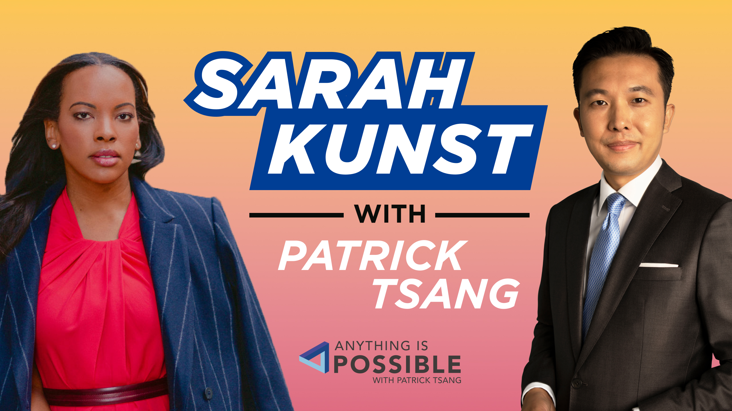 Sarah Kunst: Entrepreneur and Angel Fund Investor | Anything is Possible with Patrick Tsang