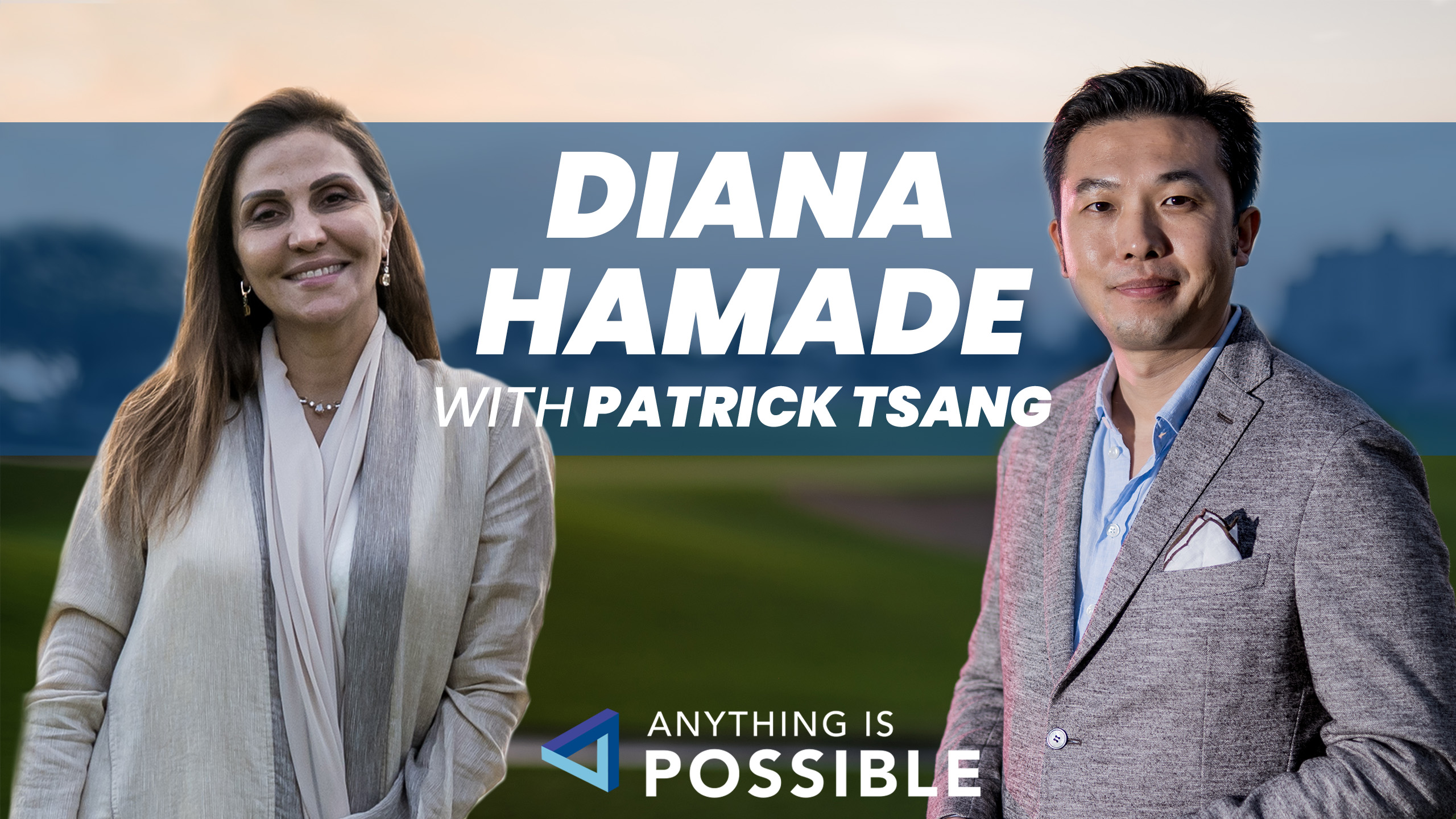 Diana Hamade: Empowering the World through the Law | Anything is Possible with Patrick Tsang
