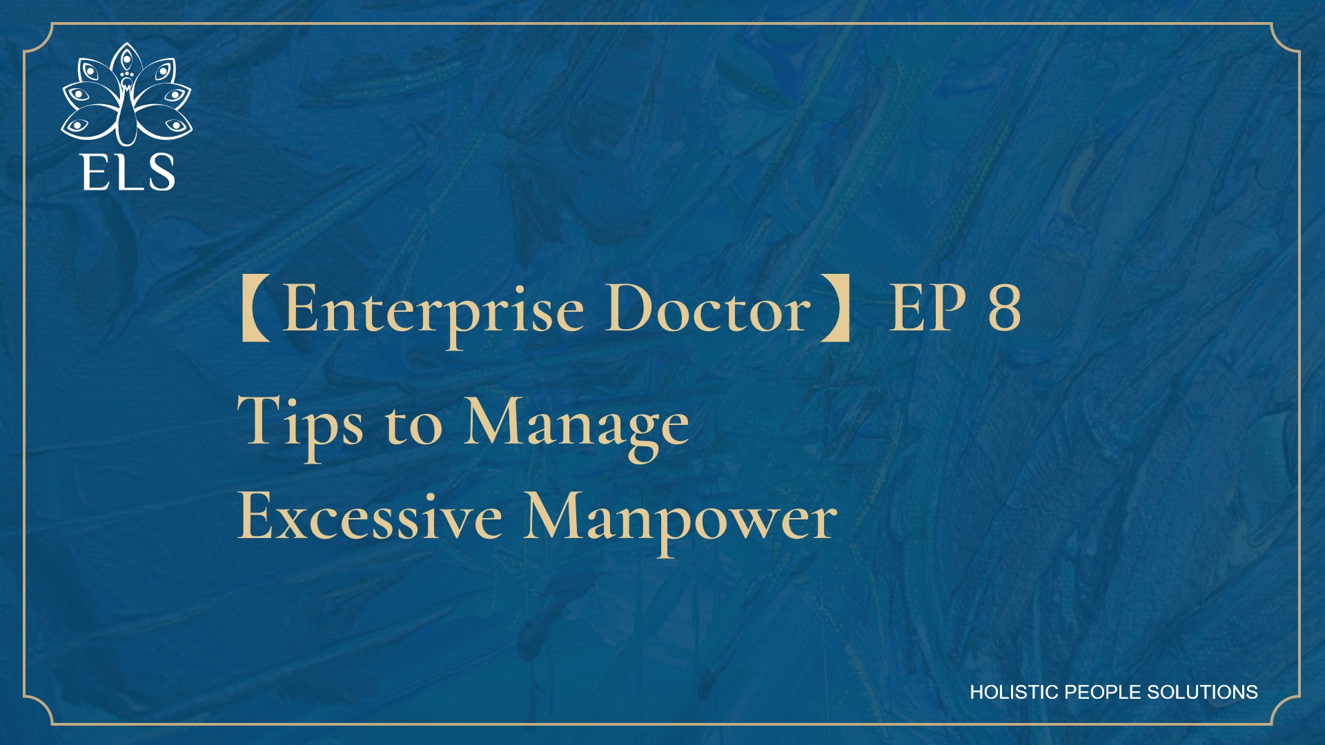 【Enterprise Doctor】EP 8| Tips to Manage Excessive Manpower
